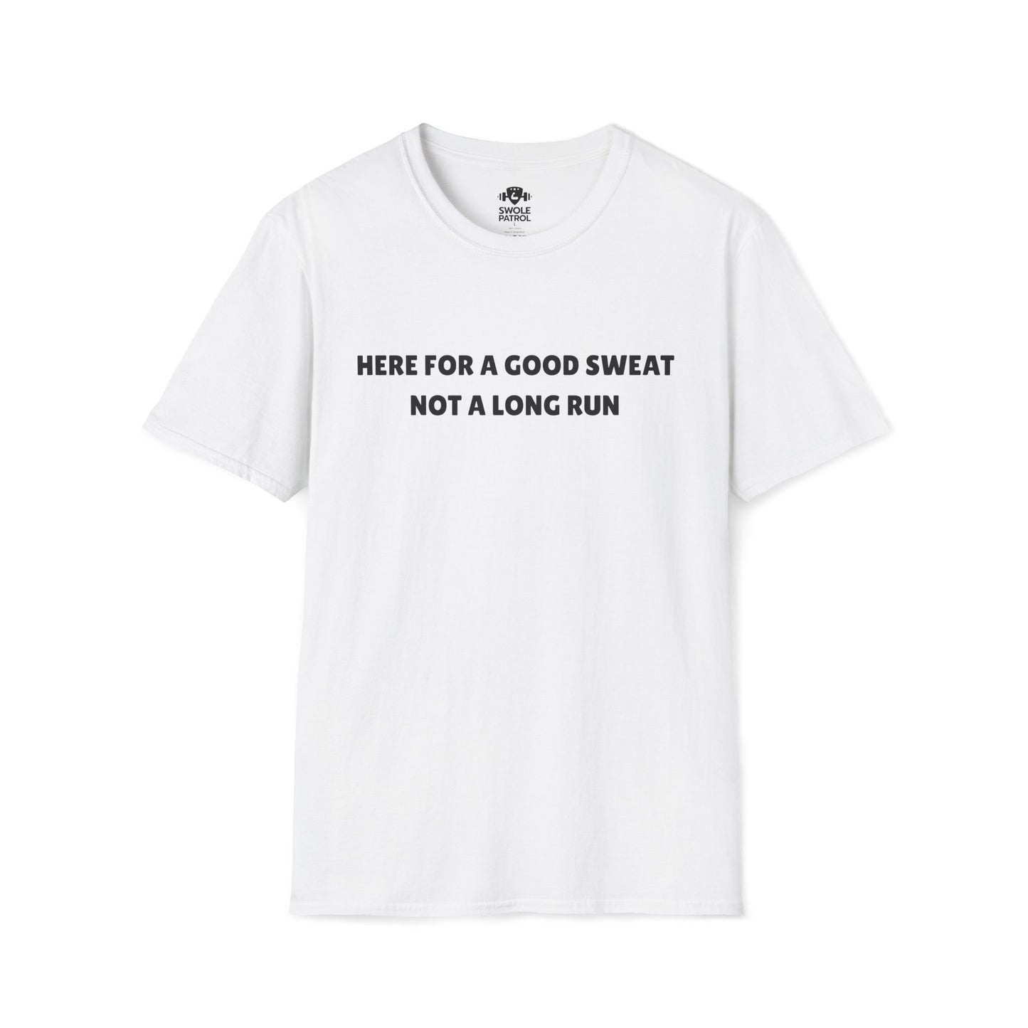 Here For A Good Sweat Not A Long Run T-Shirt