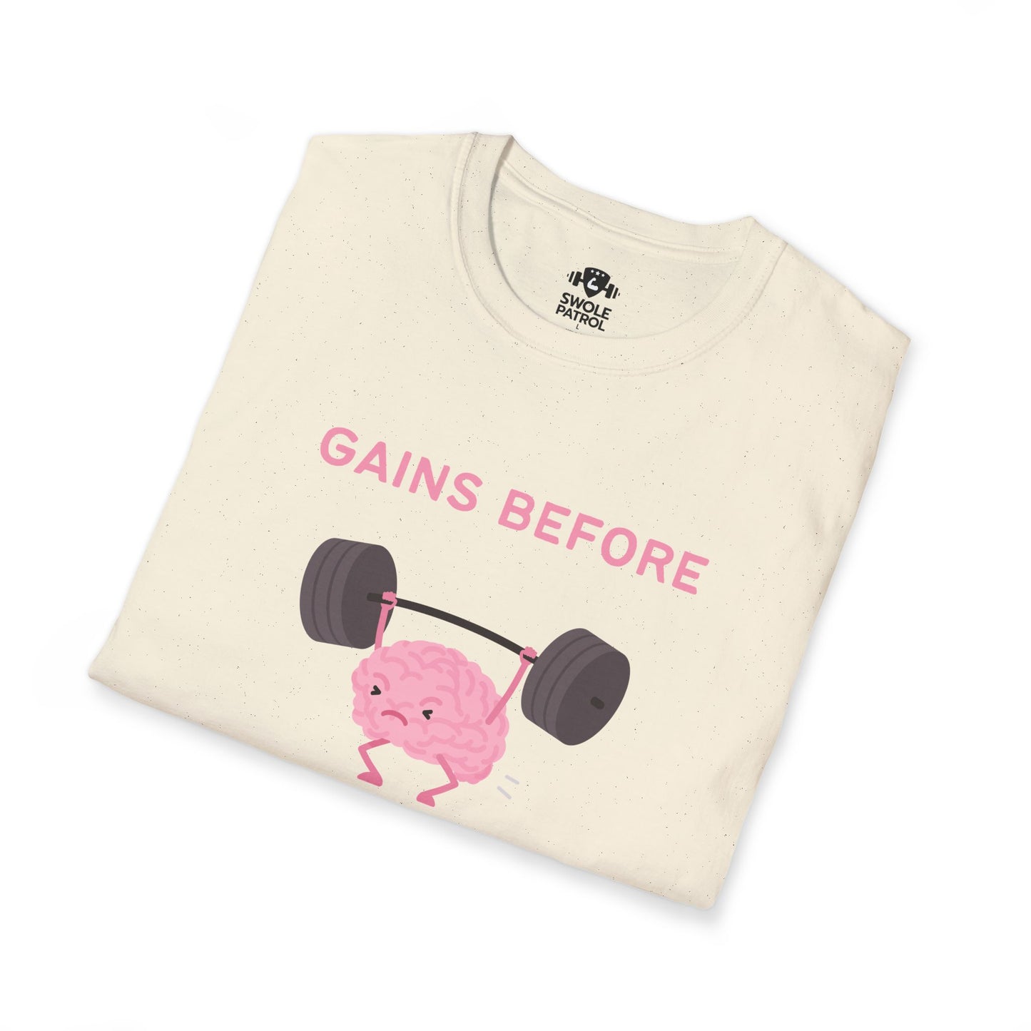 Gains Before Brains T-Shirt