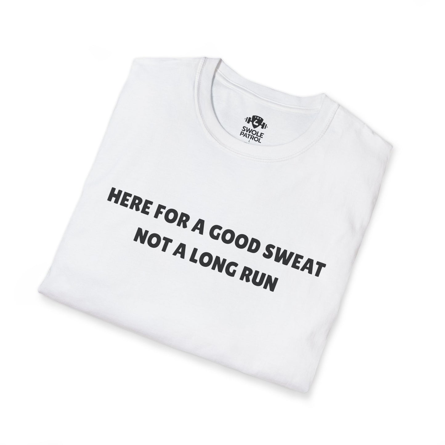 Here For A Good Sweat Not A Long Run T-Shirt