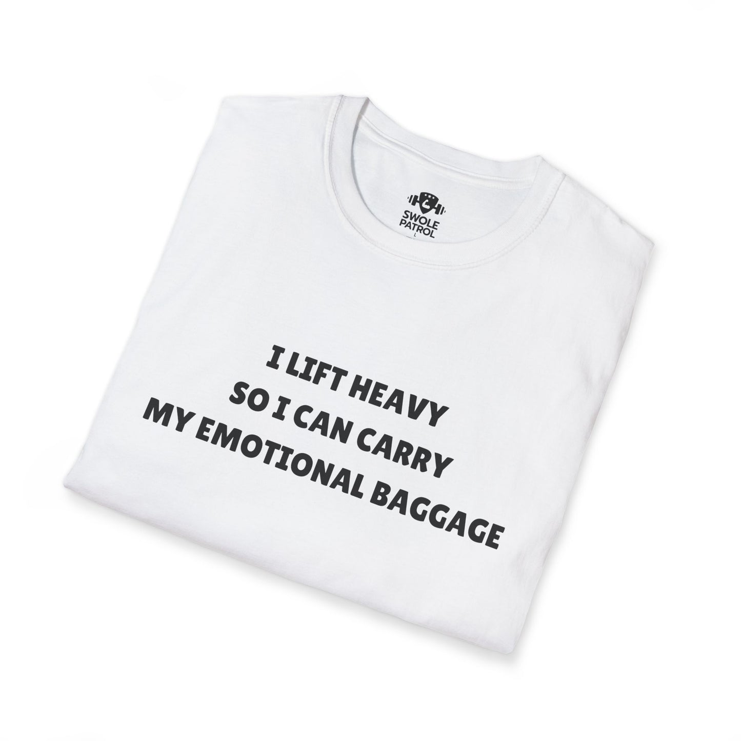 I Lift Heavy So I Can Carry My Emotional Baggage T-Shirt
