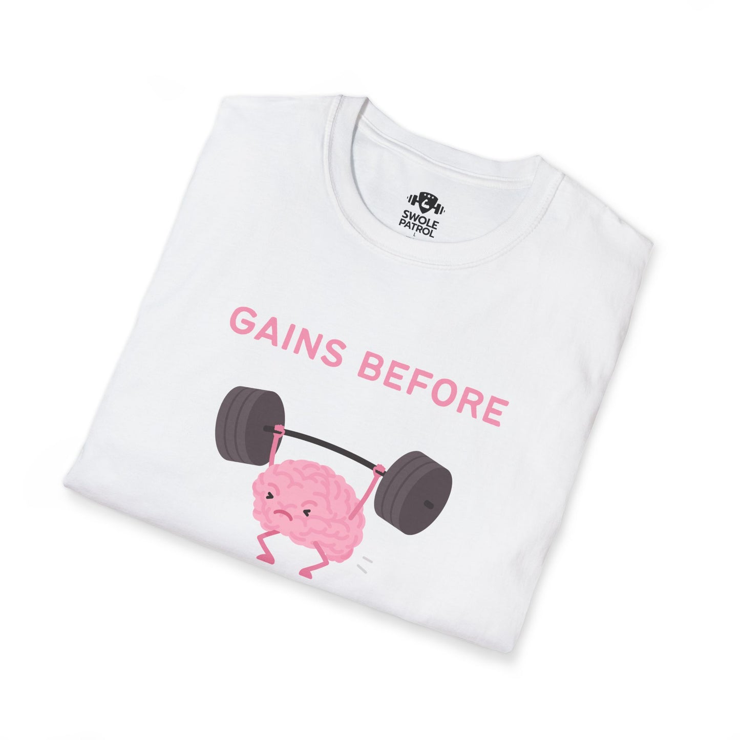 Gains Before Brains T-Shirt
