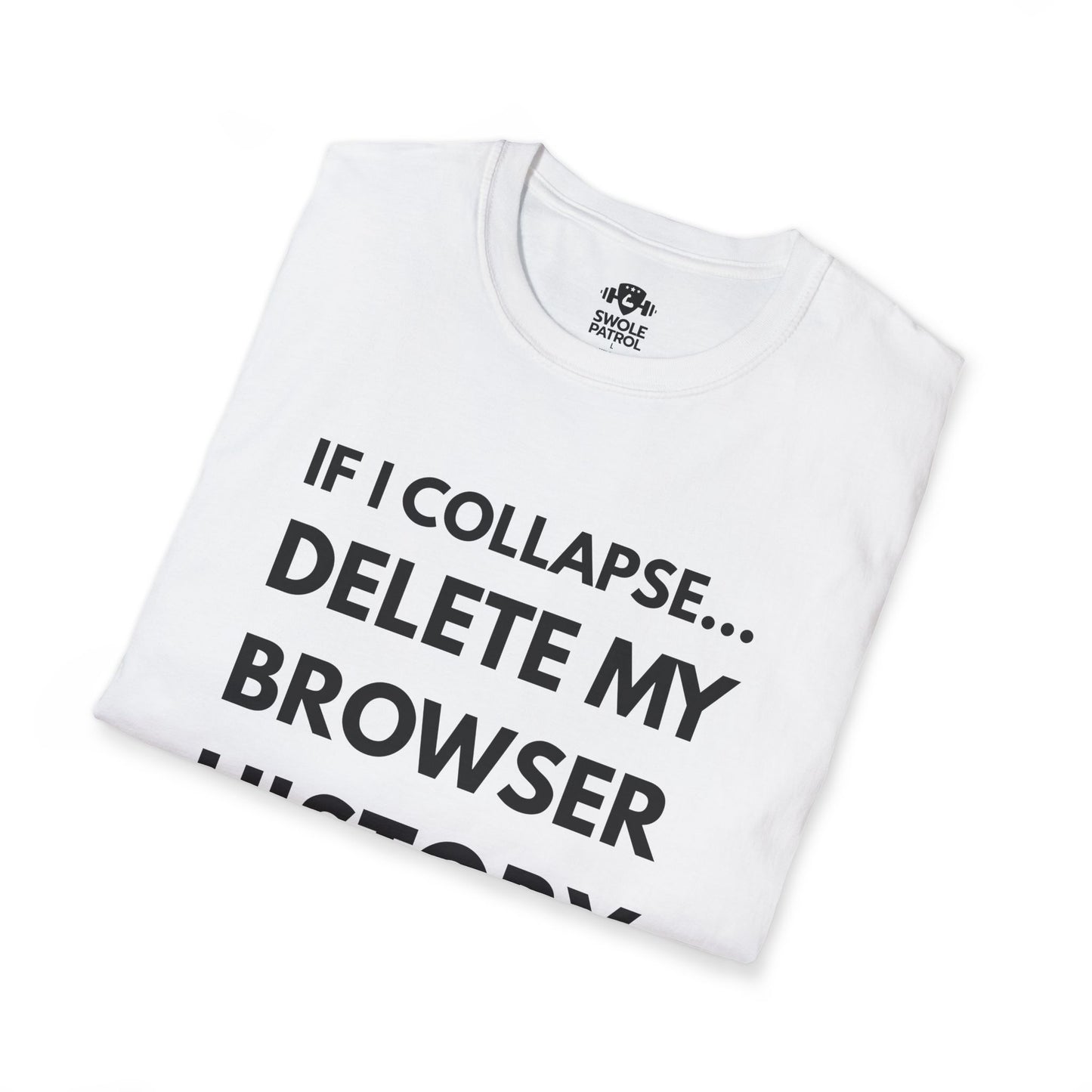 If I Collapse... Delete My Browser History T-Shirt