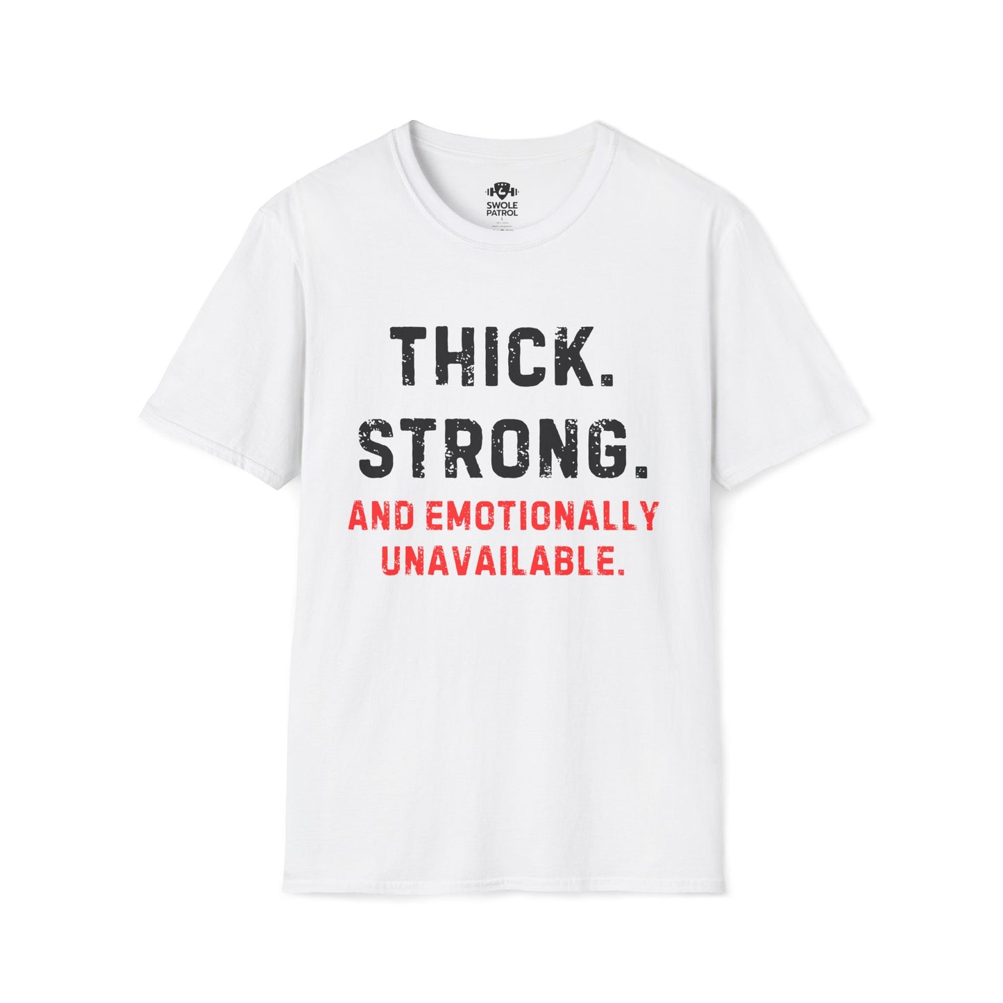 Thick, Strong, And Emotionally Unavailable T-Shirt