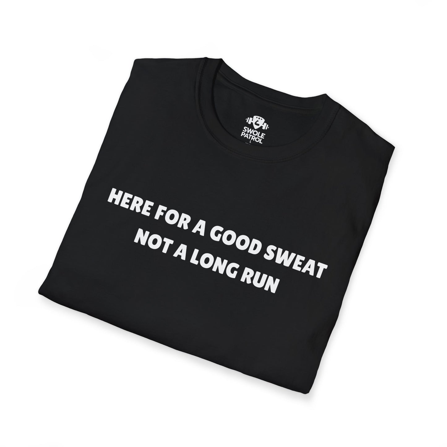 Here For A Good Sweat Not A Long Run T-Shirt