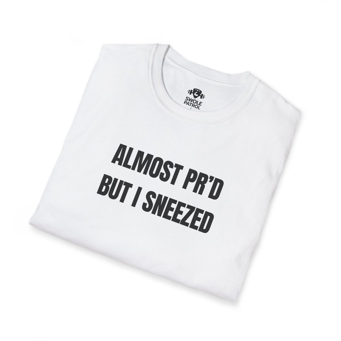 Almost PR'd But I Sneezed T-Shirt