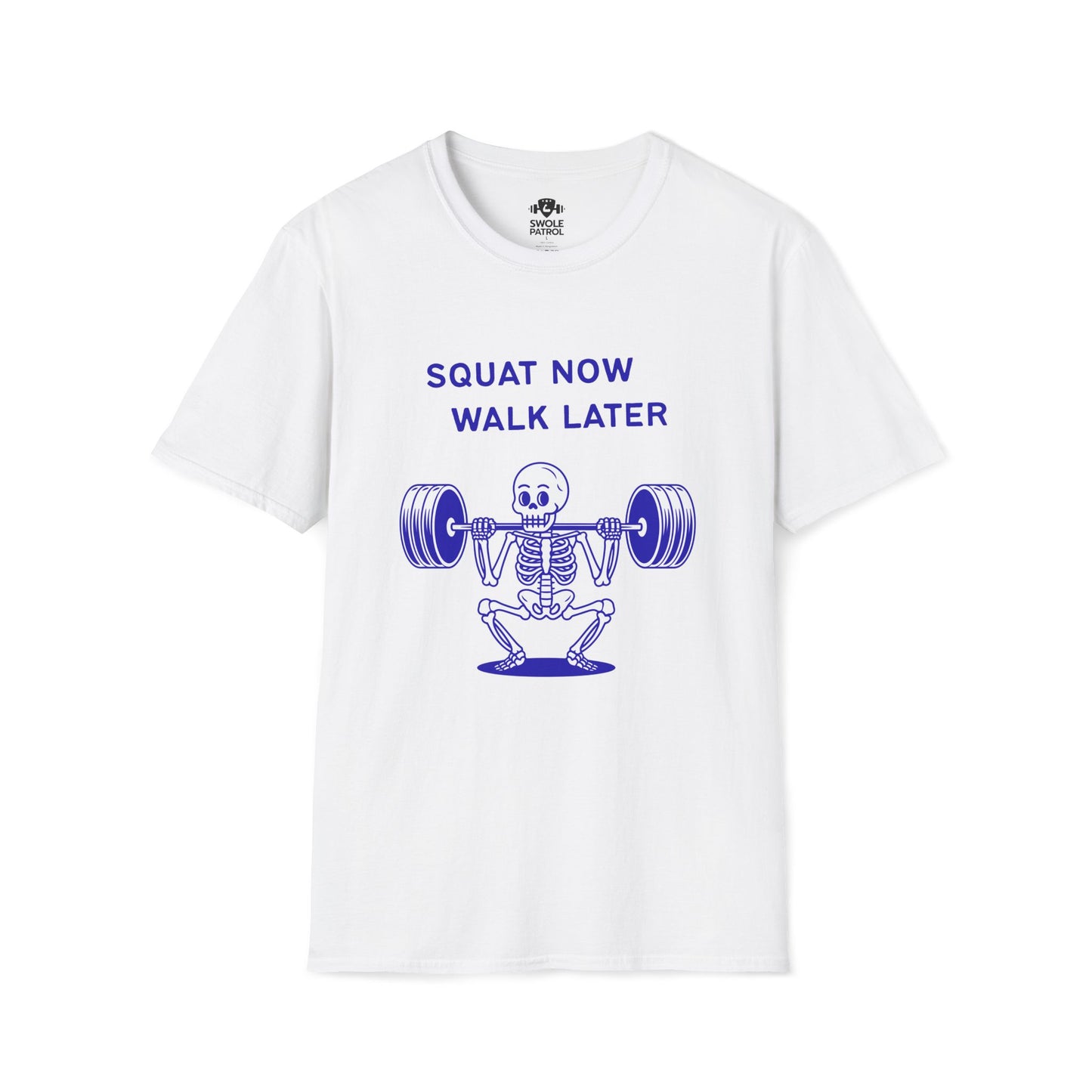 Squat Now Walk Later T-Shirt