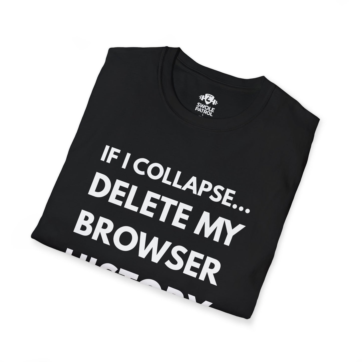 If I Collapse... Delete My Browser History T-Shirt