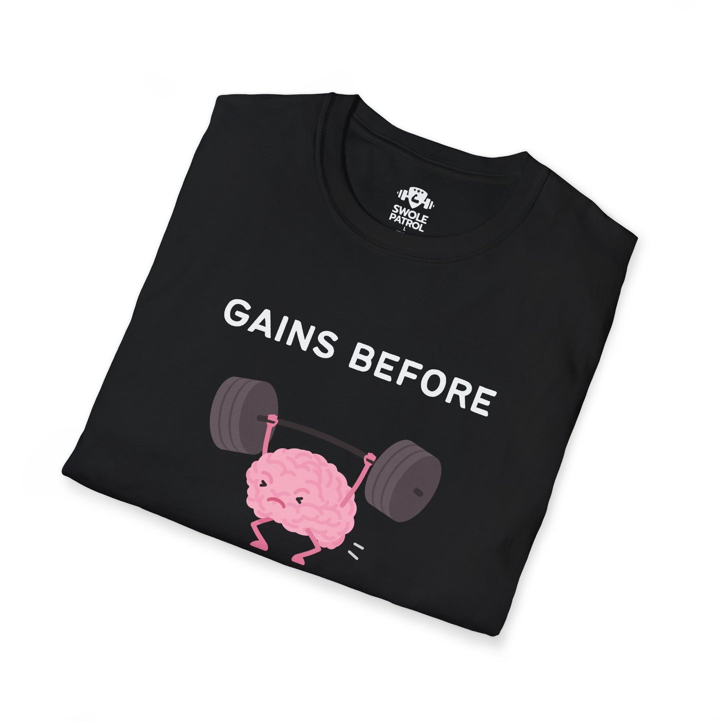 Gains Before Brains T-Shirt