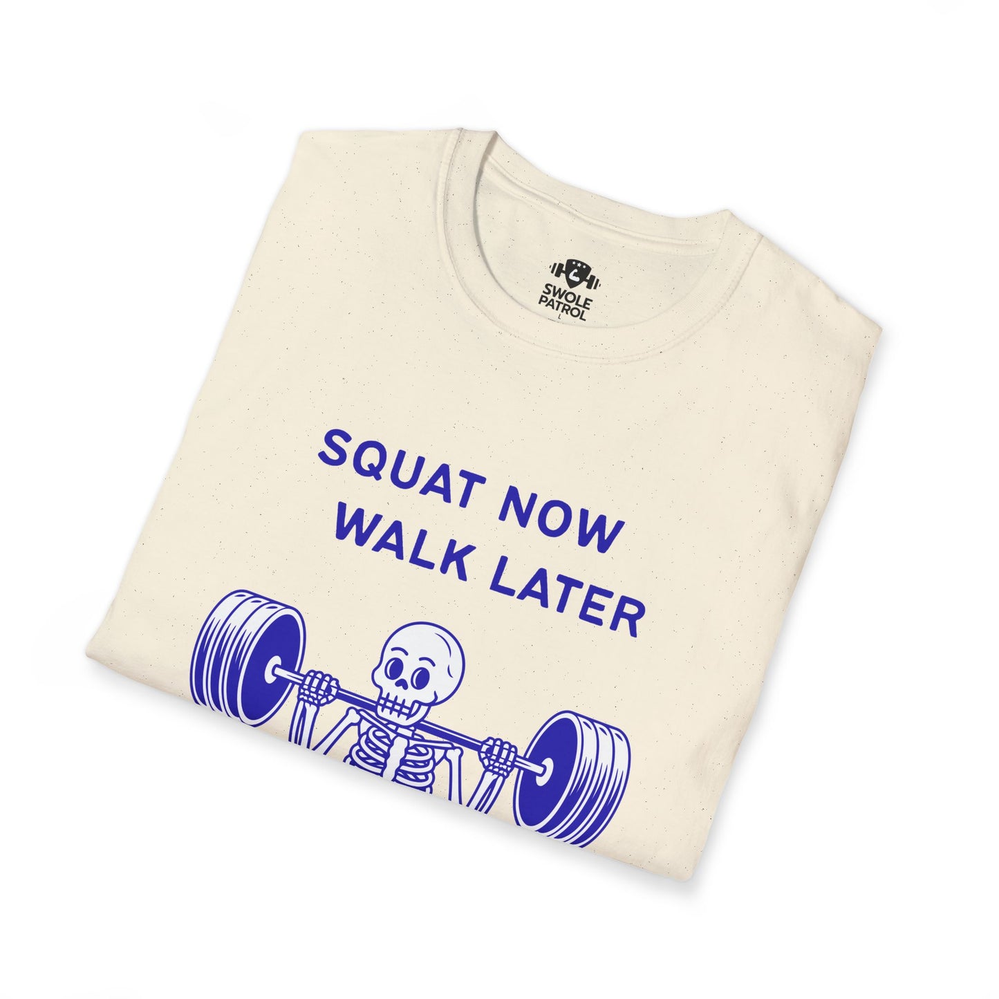 Squat Now Walk Later T-Shirt