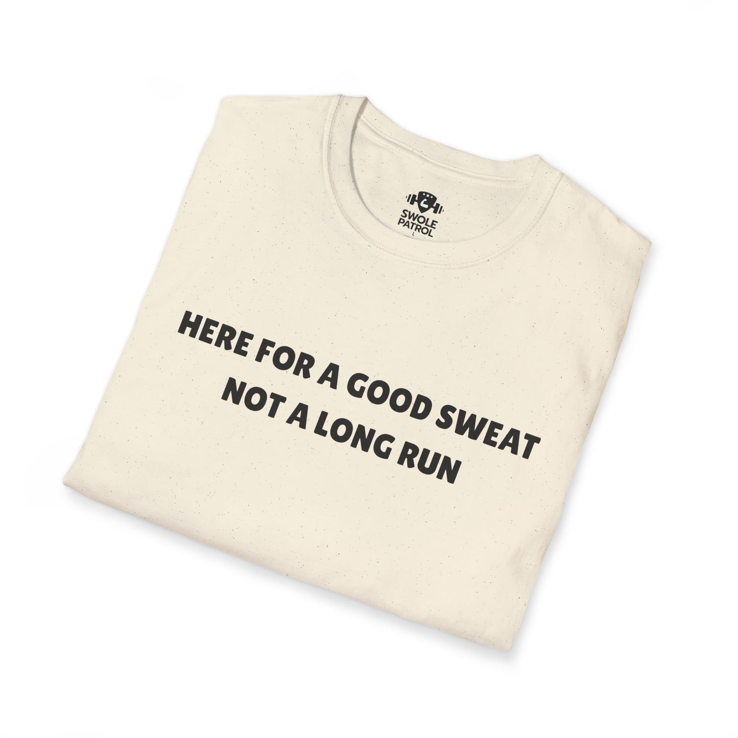 Here For A Good Sweat Not A Long Run T-Shirt