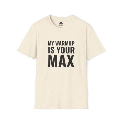 My Warmup Is Your Max T-Shirt