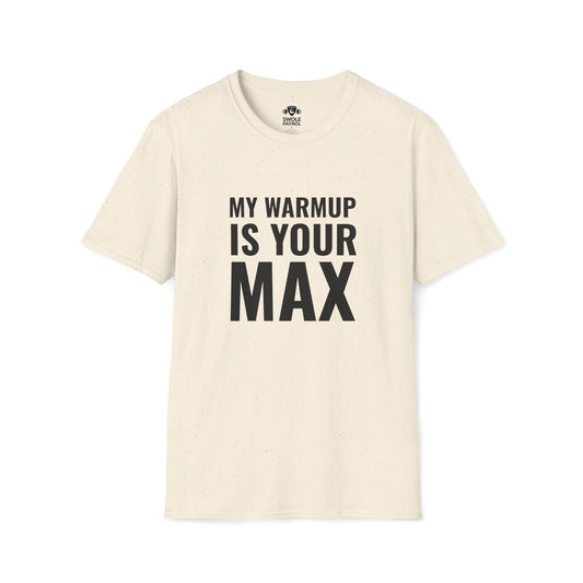 My Warmup Is Your Max T-Shirt