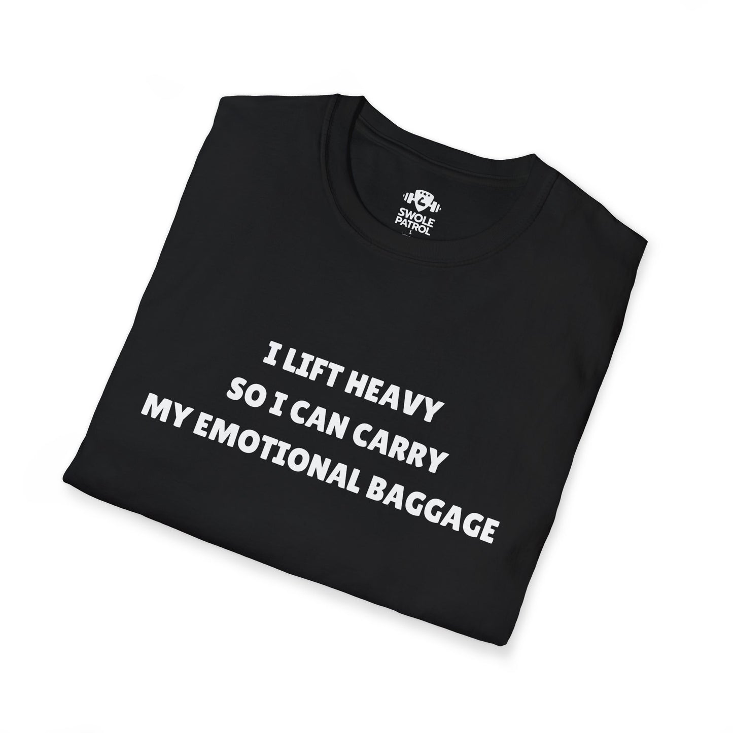 I Lift Heavy So I Can Carry My Emotional Baggage T-Shirt