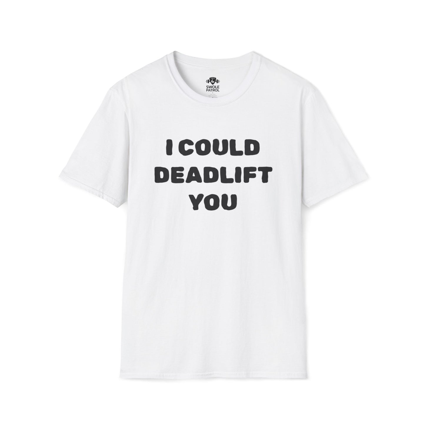 I Could Deadlift You T-Shirt