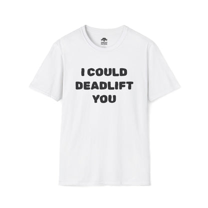 I Could Deadlift You T-Shirt