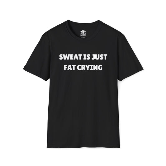 Sweat Is Just Fat Crying T-Shirt