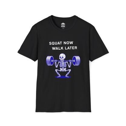 Squat Now Walk Later T-Shirt