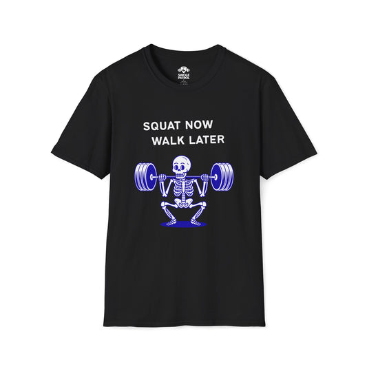 Squat Now Walk Later T-Shirt