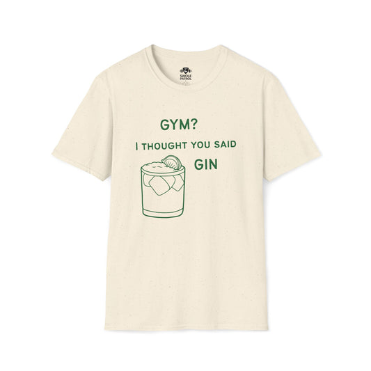 Gym? I Thought You Said Gin T-Shirt