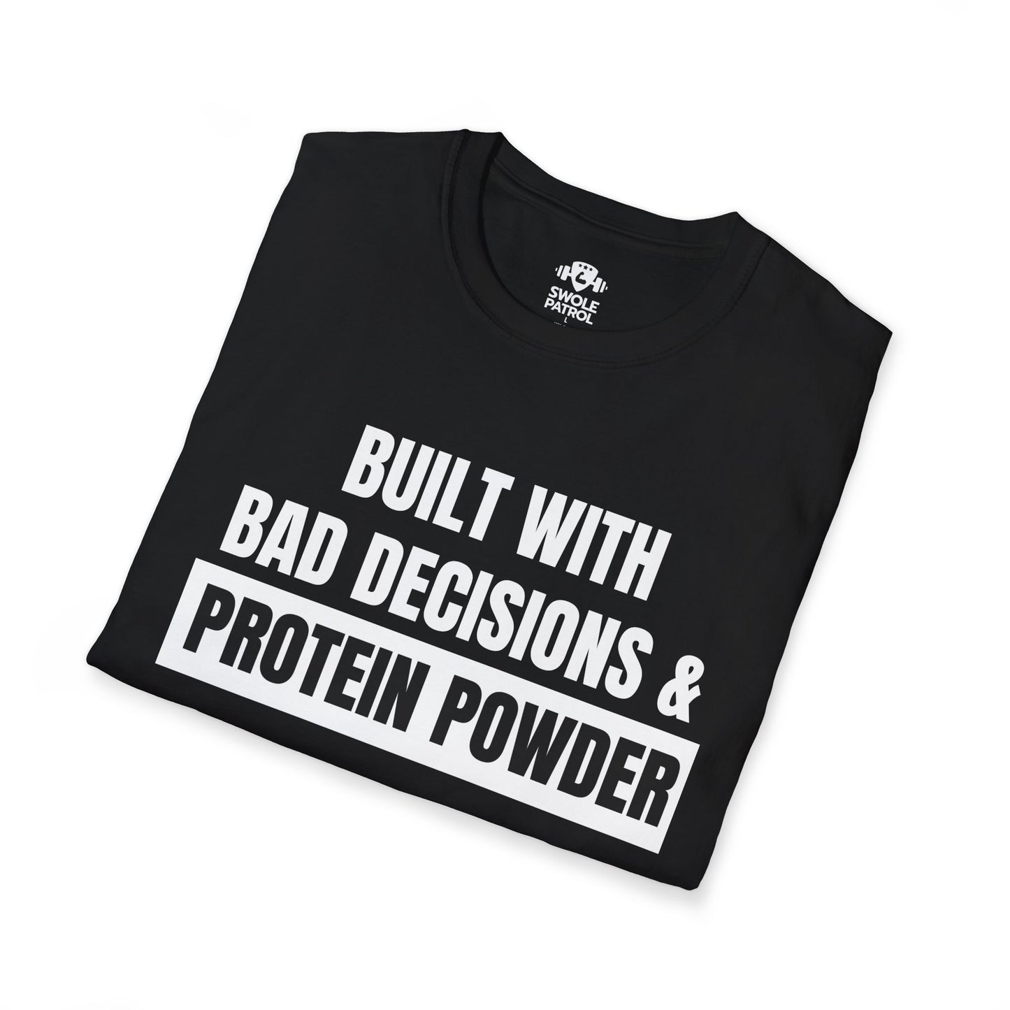 Built With Bad Decisions & Protein Powder T-Shirt