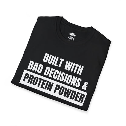 Built With Bad Decisions & Protein Powder T-Shirt