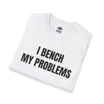 I Bench My Problems T-Shirt
