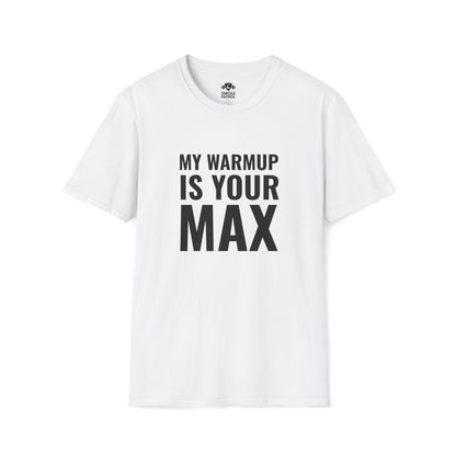 My Warmup Is Your Max T-Shirt