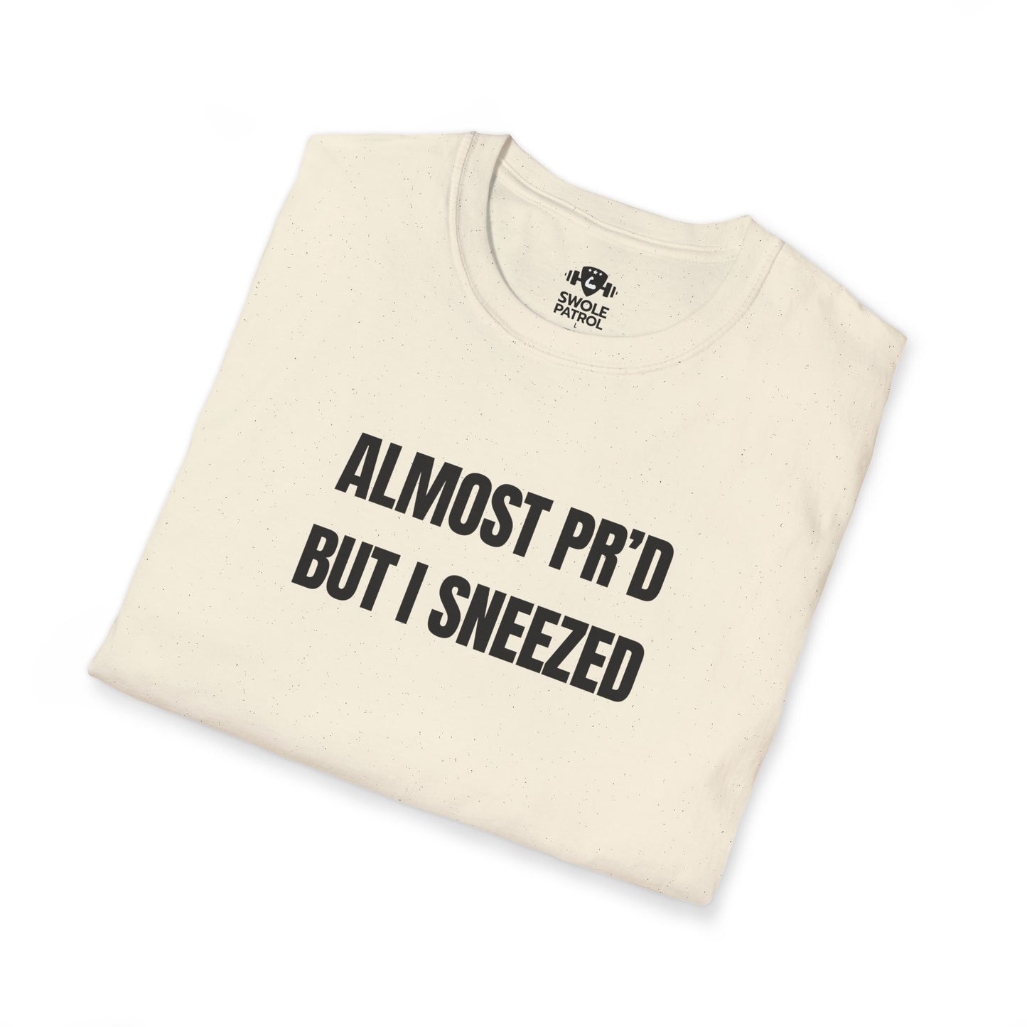 Almost PR'd But I Sneezed T-Shirt