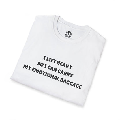 I Lift Heavy So I Can Carry My Emotional Baggage T-Shirt