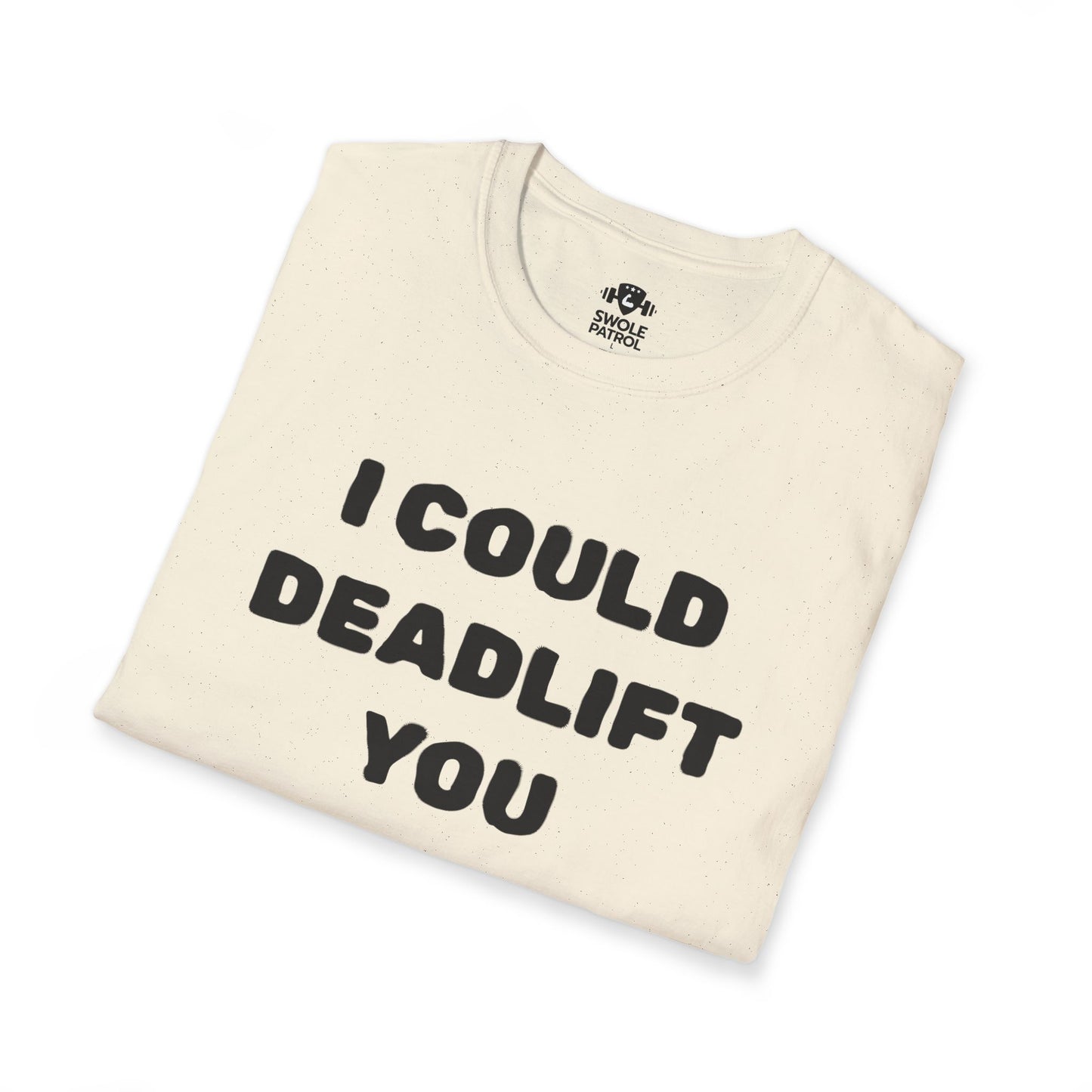 I Could Deadlift You T-Shirt