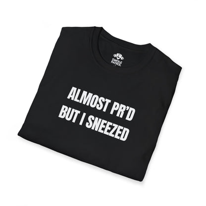 Almost PR'd But I Sneezed T-Shirt