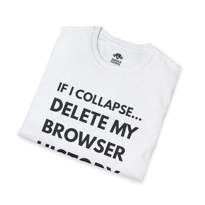 If I Collapse... Delete My Browser History T-Shirt