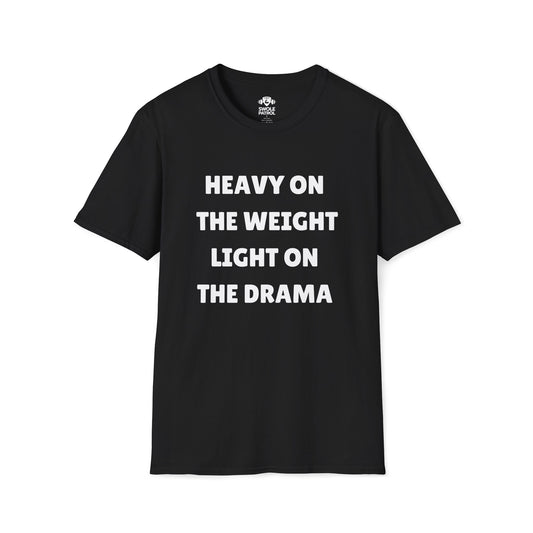 Heavy On The Weight Light On The Drama T-Shirt