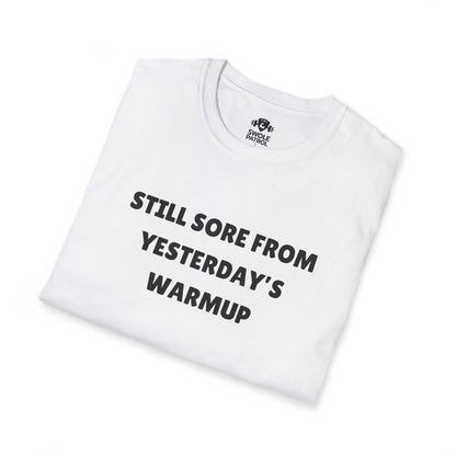Still Sore From Yesterday's Warmup T-Shirt