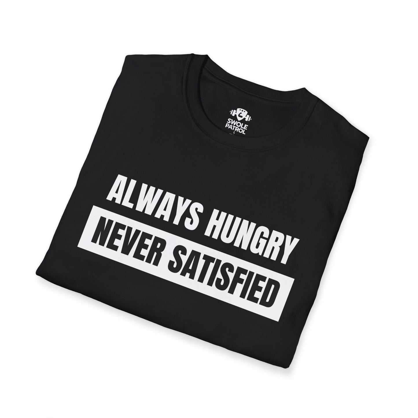 Always Hungry Never Satisfied T-Shirt