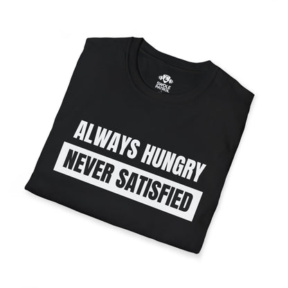 Always Hungry Never Satisfied T-Shirt