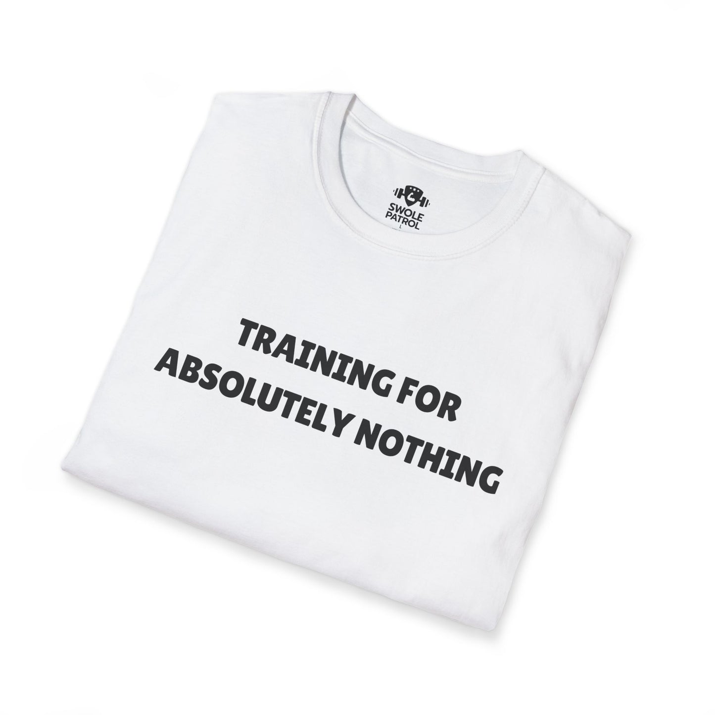 Training For Absolutely Nothing T-Shirt