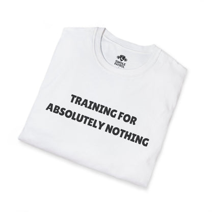 Training For Absolutely Nothing T-Shirt