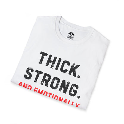 Thick, Strong, And Emotionally Unavailable T-Shirt
