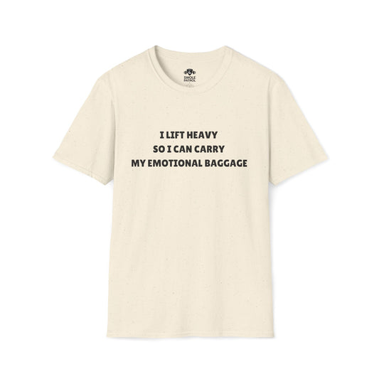 I Lift Heavy So I Can Carry My Emotional Baggage T-Shirt