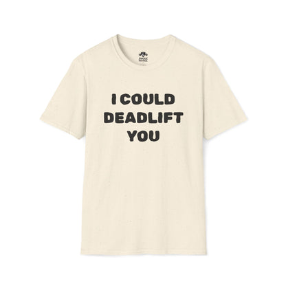 I Could Deadlift You T-Shirt