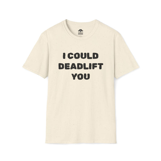 I Could Deadlift You T-Shirt
