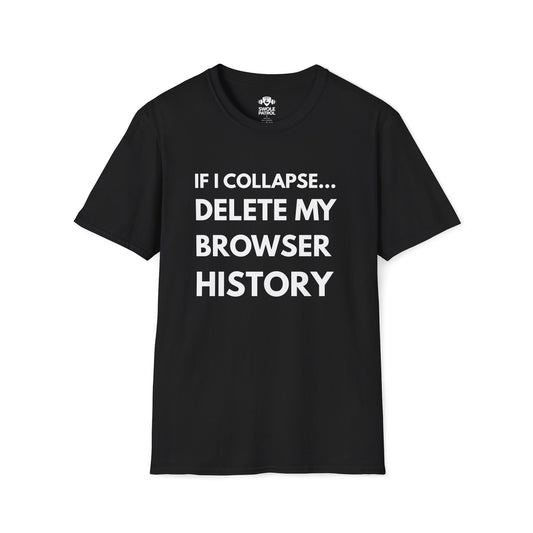 If I Collapse... Delete My Browser History T-Shirt