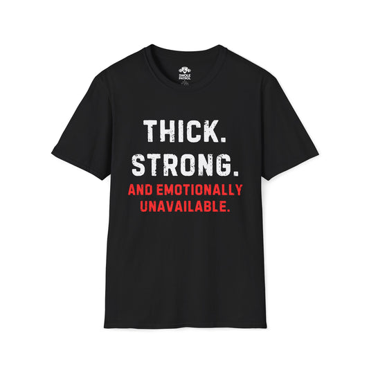 Thick, Strong, And Emotionally Unavailable T-Shirt