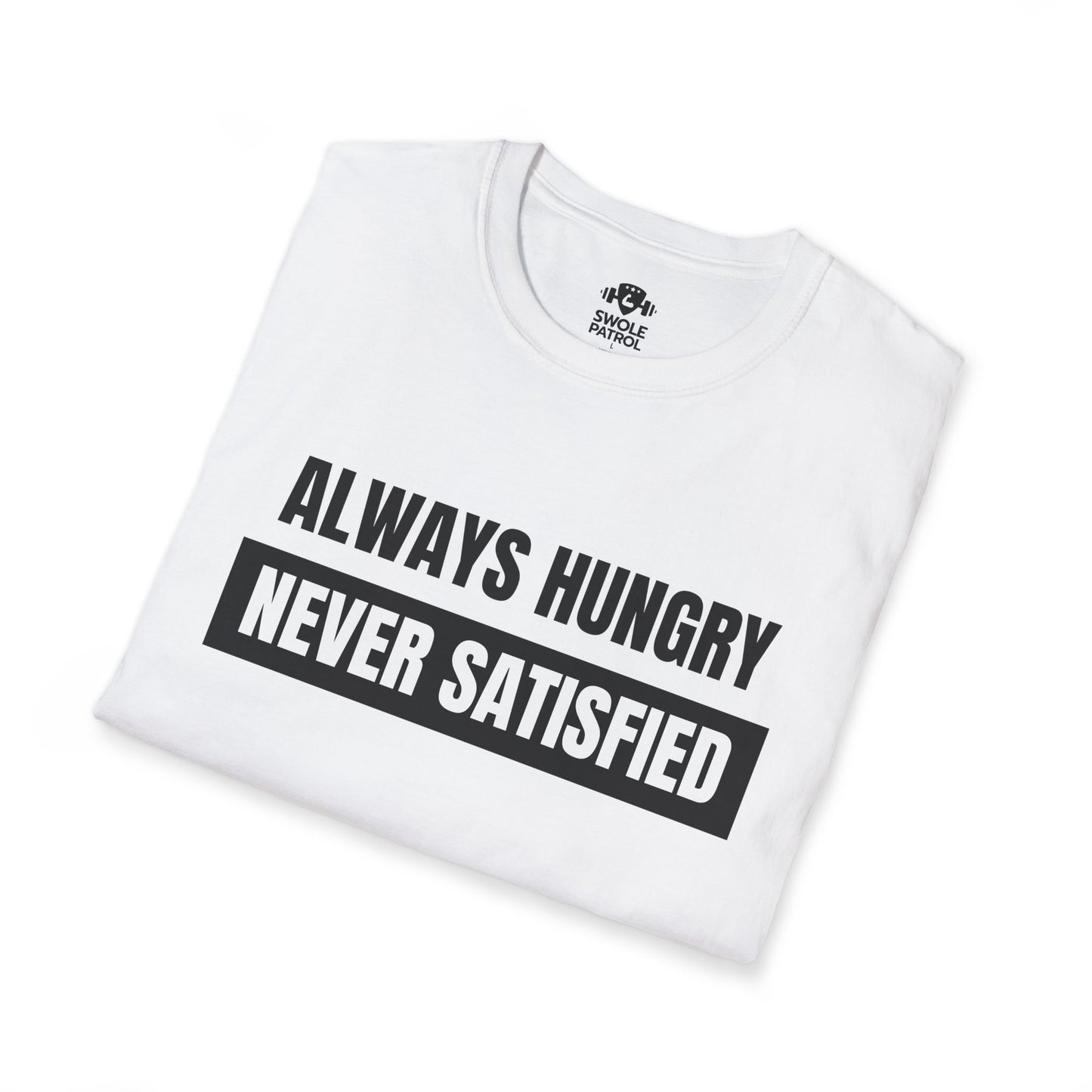 Always Hungry Never Satisfied T-Shirt