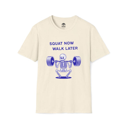 Squat Now Walk Later T-Shirt