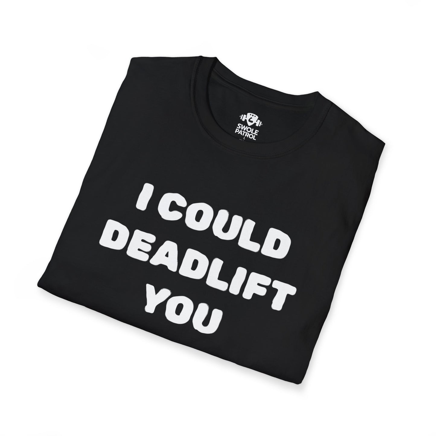 I Could Deadlift You T-Shirt