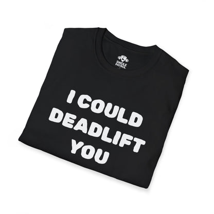 I Could Deadlift You T-Shirt