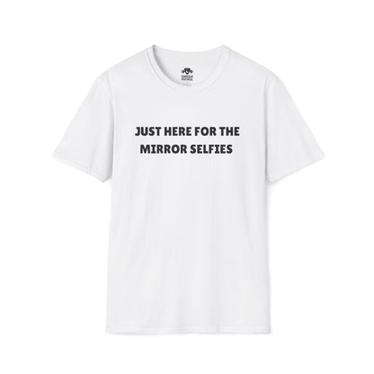 Just Here For The Mirror Selfies T-Shirt