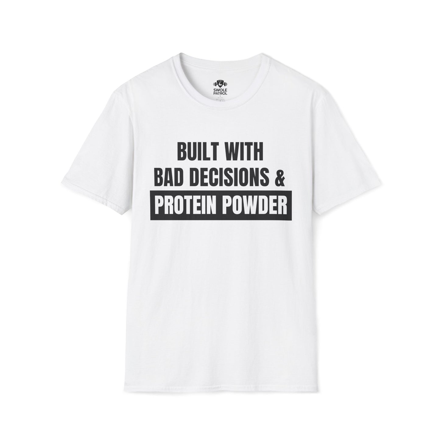 Built With Bad Decisions & Protein Powder T-Shirt